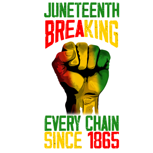 Juneteenth Breaking Every Chain  | DTF Transfer