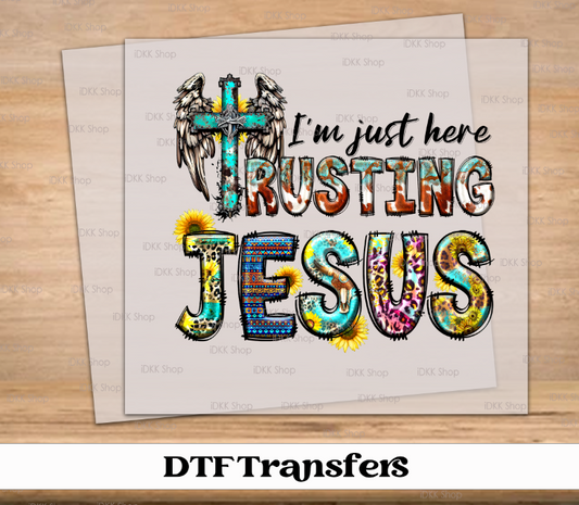 I'm Just Here Trusting Jesus | DTF Transfer