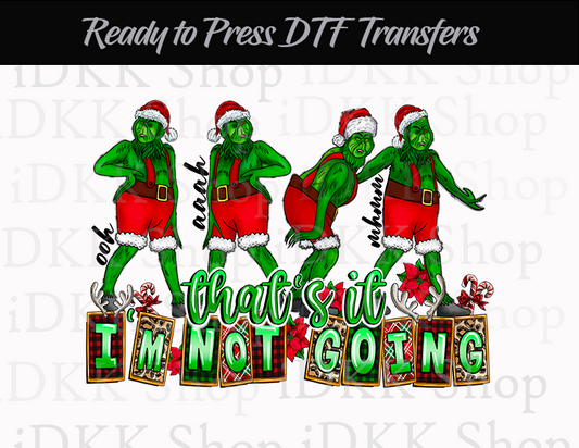 Sublimation or DTF Transfer, I'm Not Going Grin ch Christmas | Ready to Press Transfers