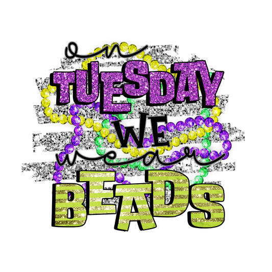 Tuesday We Wear Beads | DTF/Sublimation Transfer