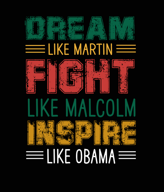 Dream Like Martin Fight Like Malcom Inspire like Obama | DTF Transfer