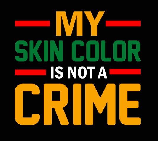 My Skin Color Is Not A Crime | DTF Transfer